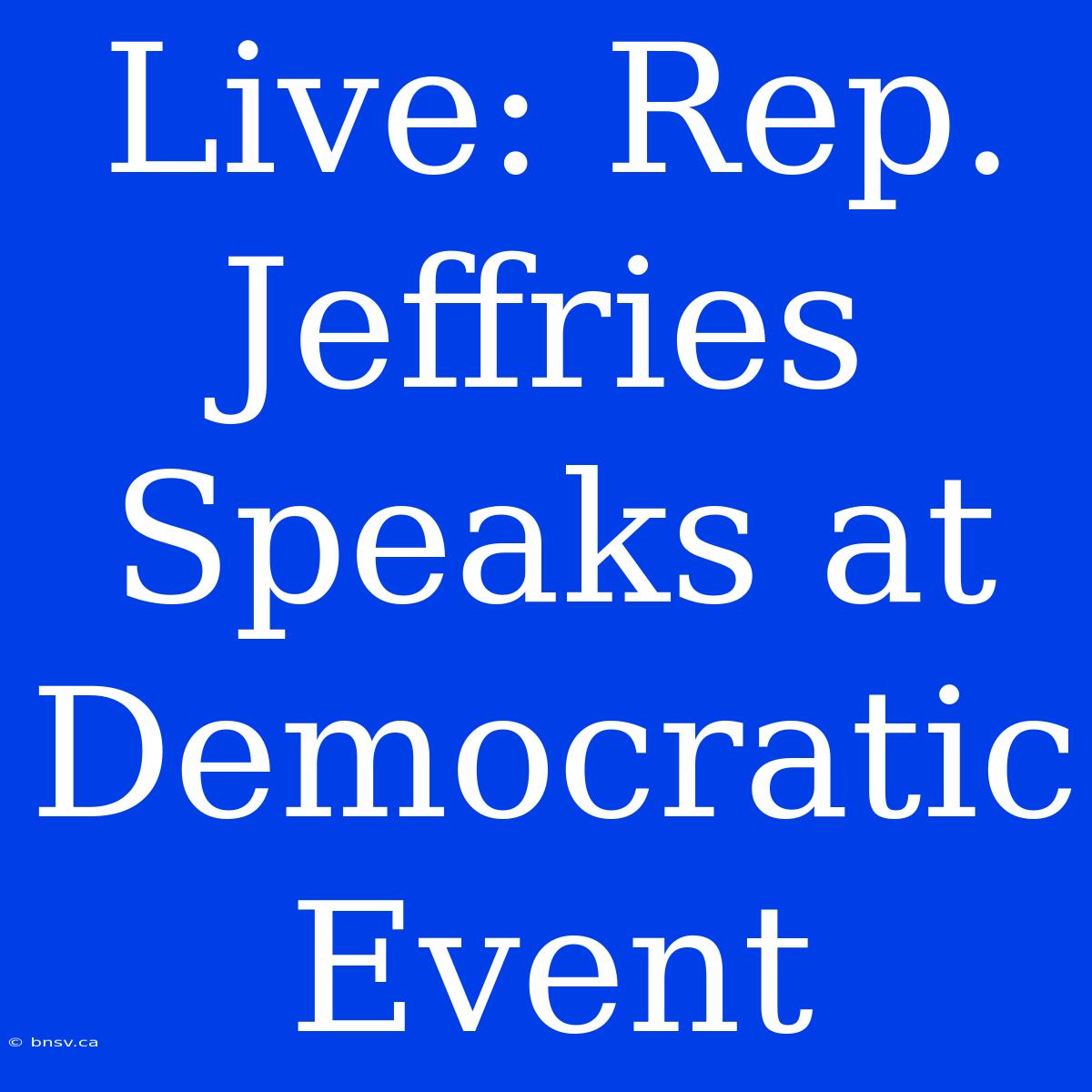 Live: Rep. Jeffries Speaks At Democratic Event