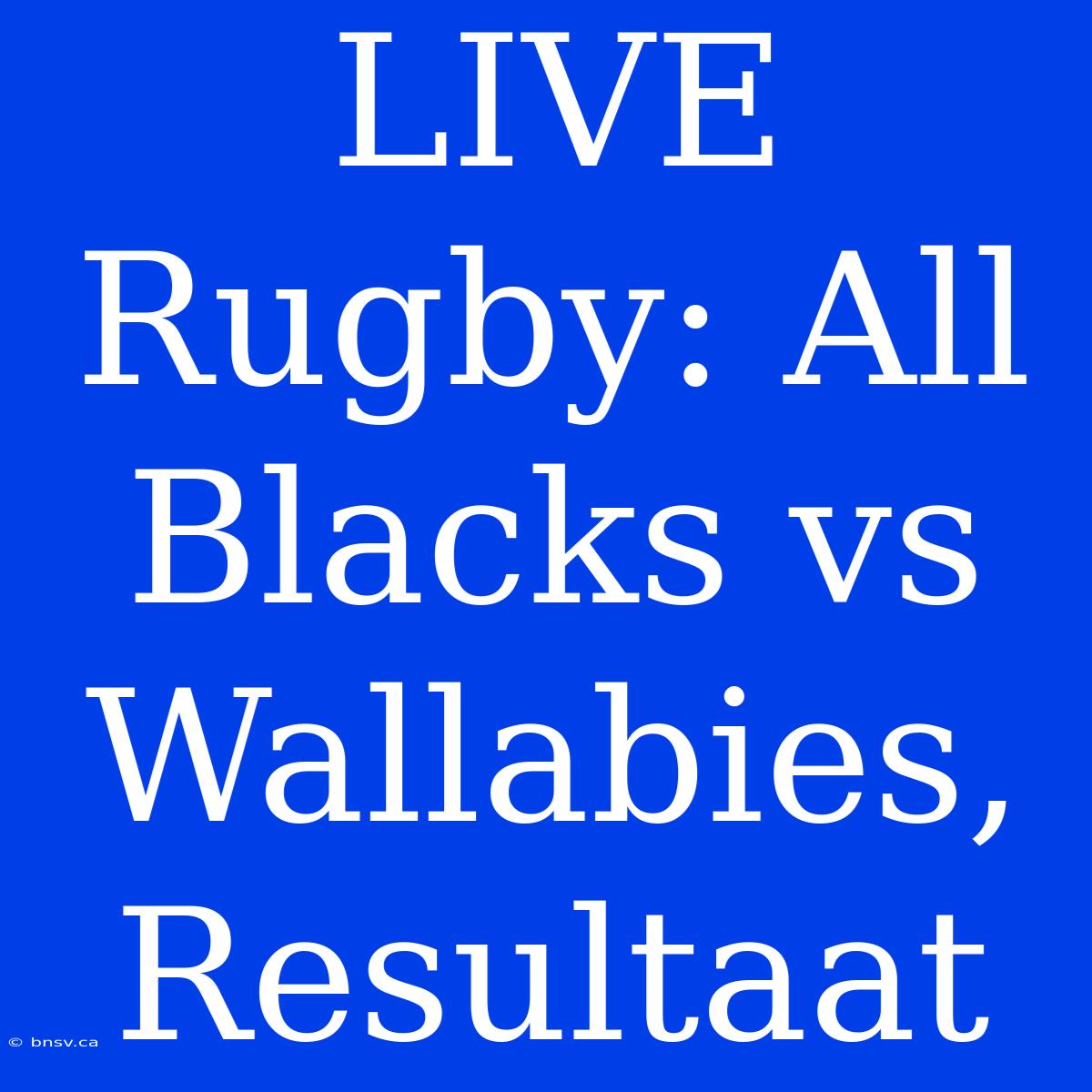 LIVE Rugby: All Blacks Vs Wallabies, Resultaat