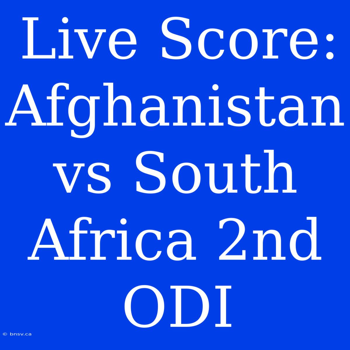 Live Score: Afghanistan Vs South Africa 2nd ODI