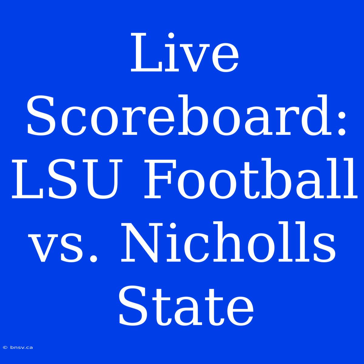 Live Scoreboard: LSU Football Vs. Nicholls State