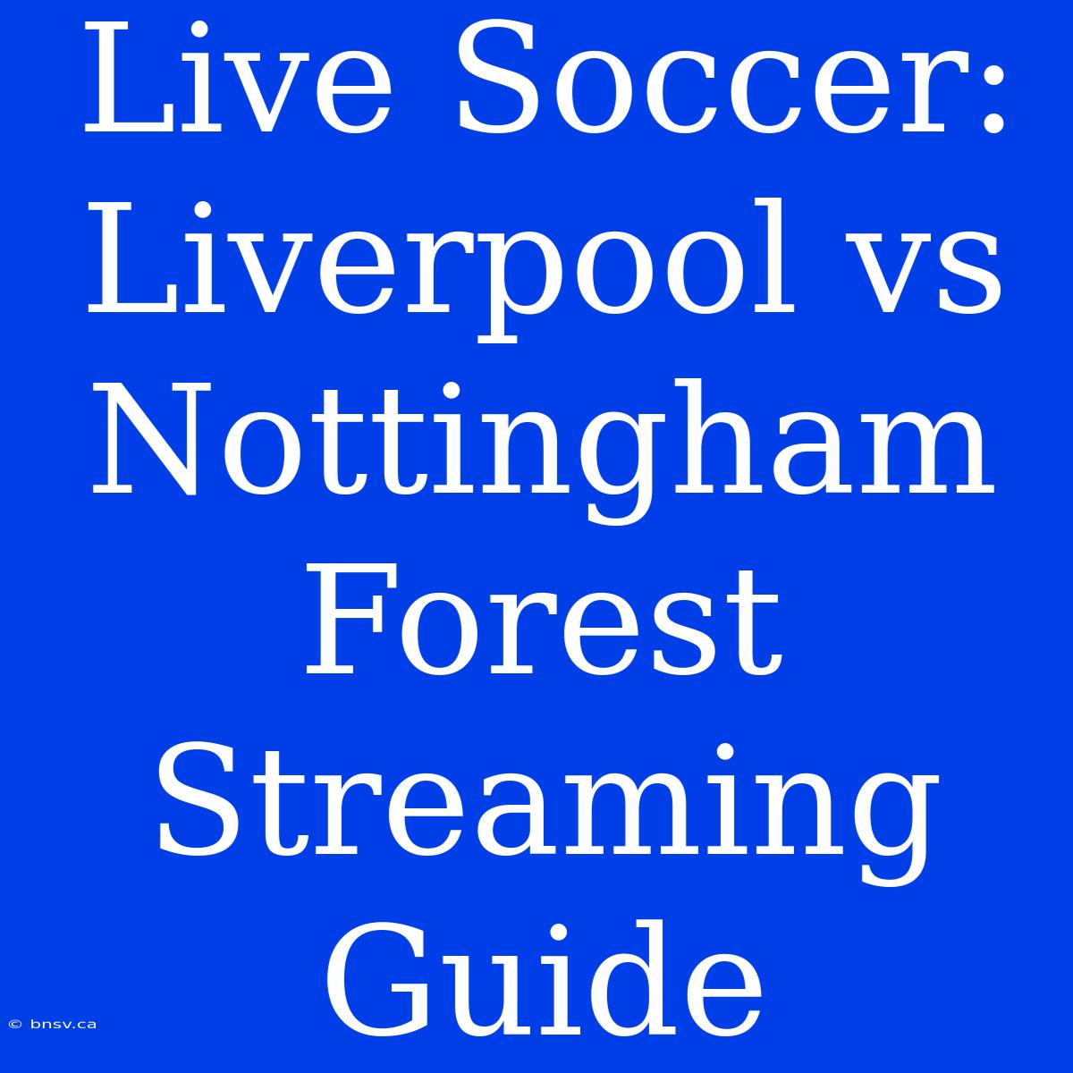 Live Soccer: Liverpool Vs Nottingham Forest Streaming Guide