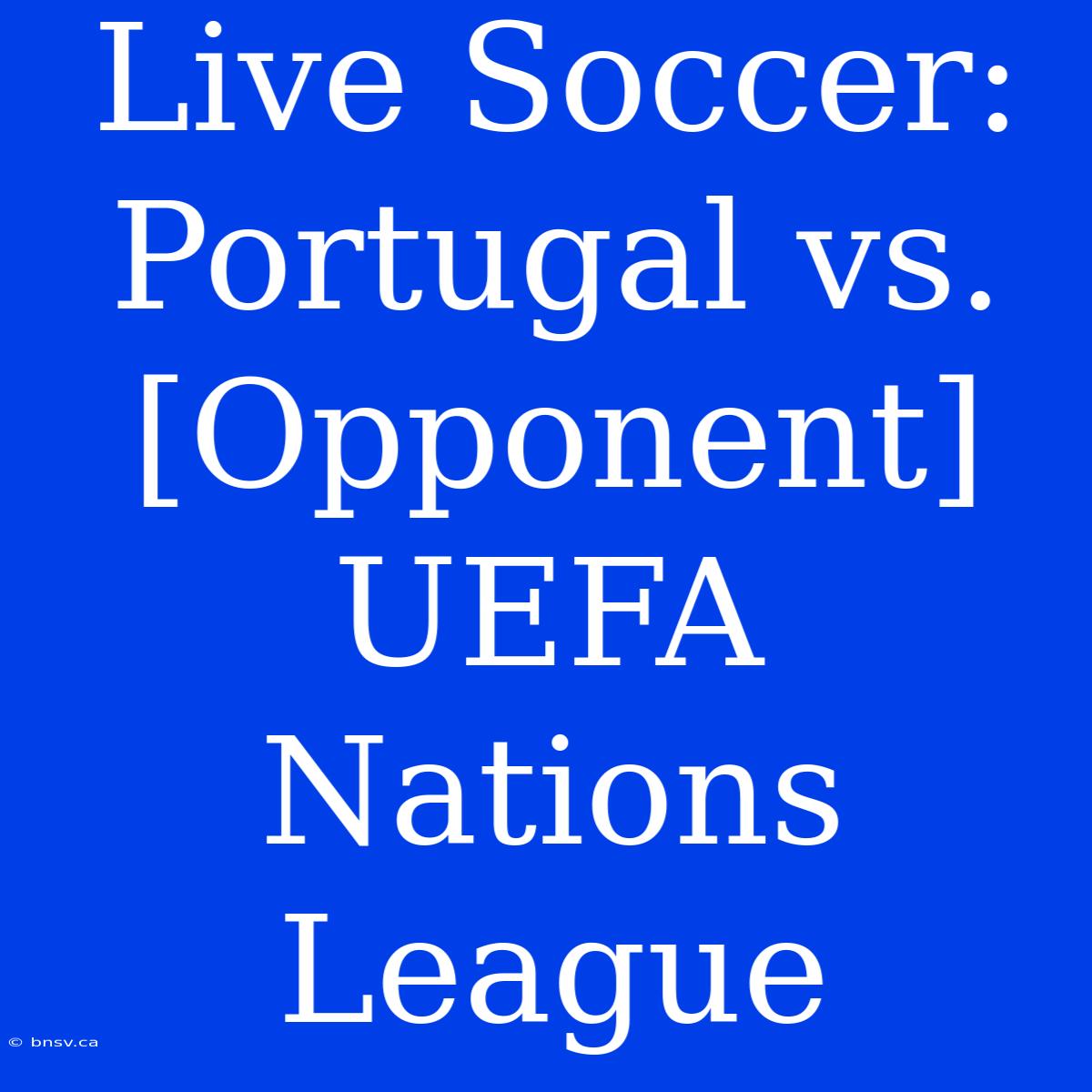 Live Soccer: Portugal Vs. [Opponent] UEFA Nations League