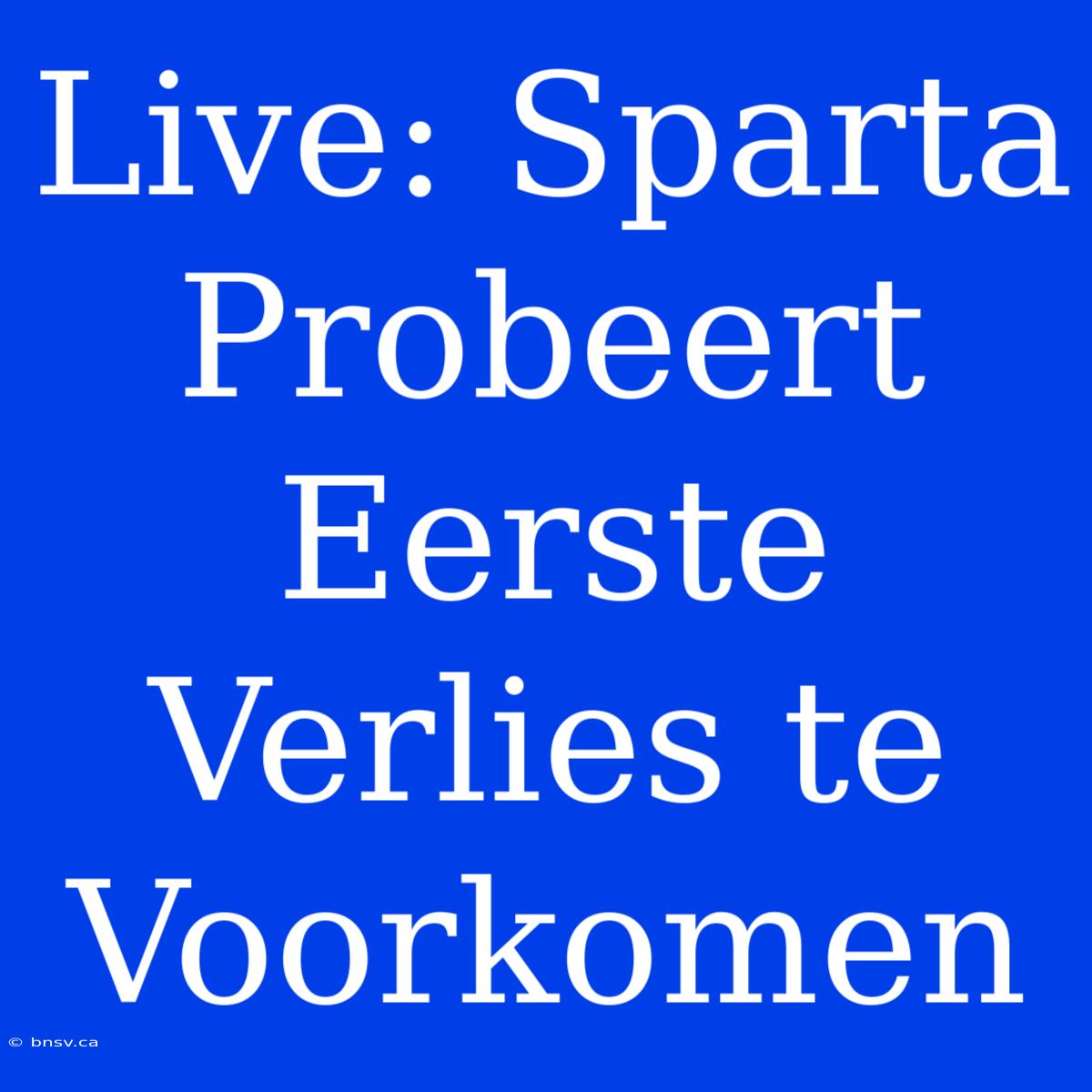 Live: Sparta Probeert Eerste Verlies Te Voorkomen