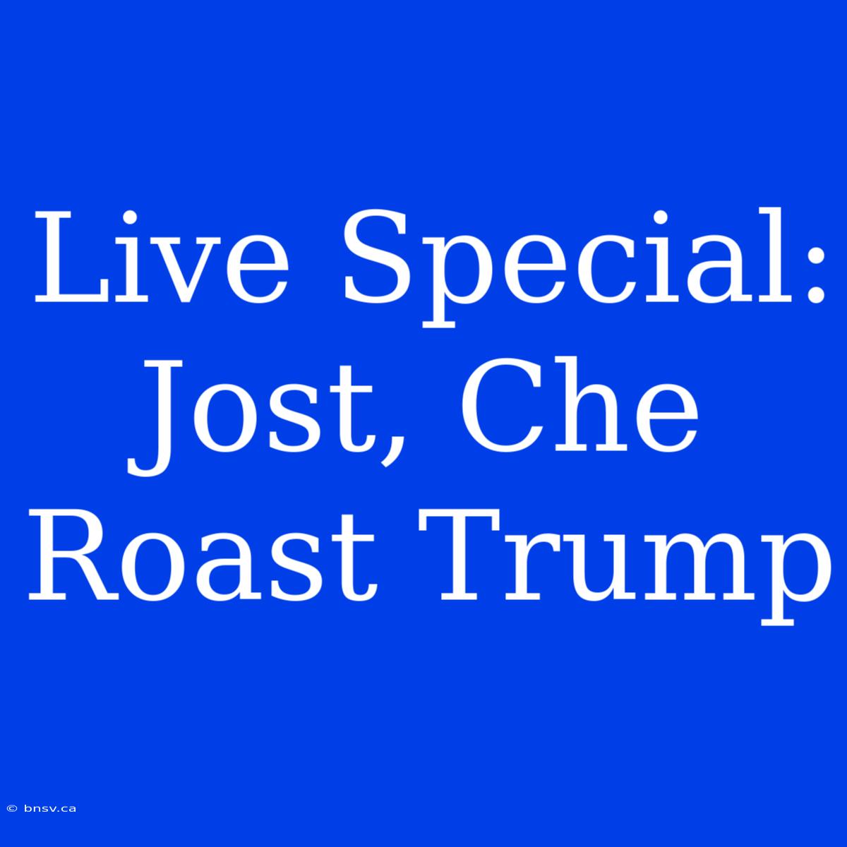 Live Special: Jost, Che Roast Trump