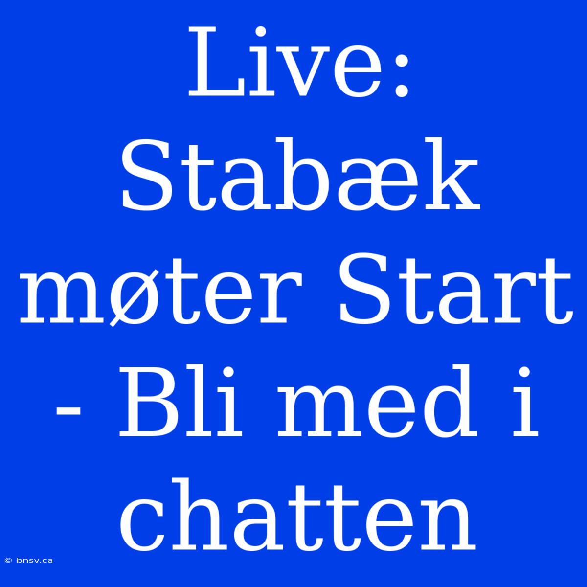 Live: Stabæk Møter Start - Bli Med I Chatten