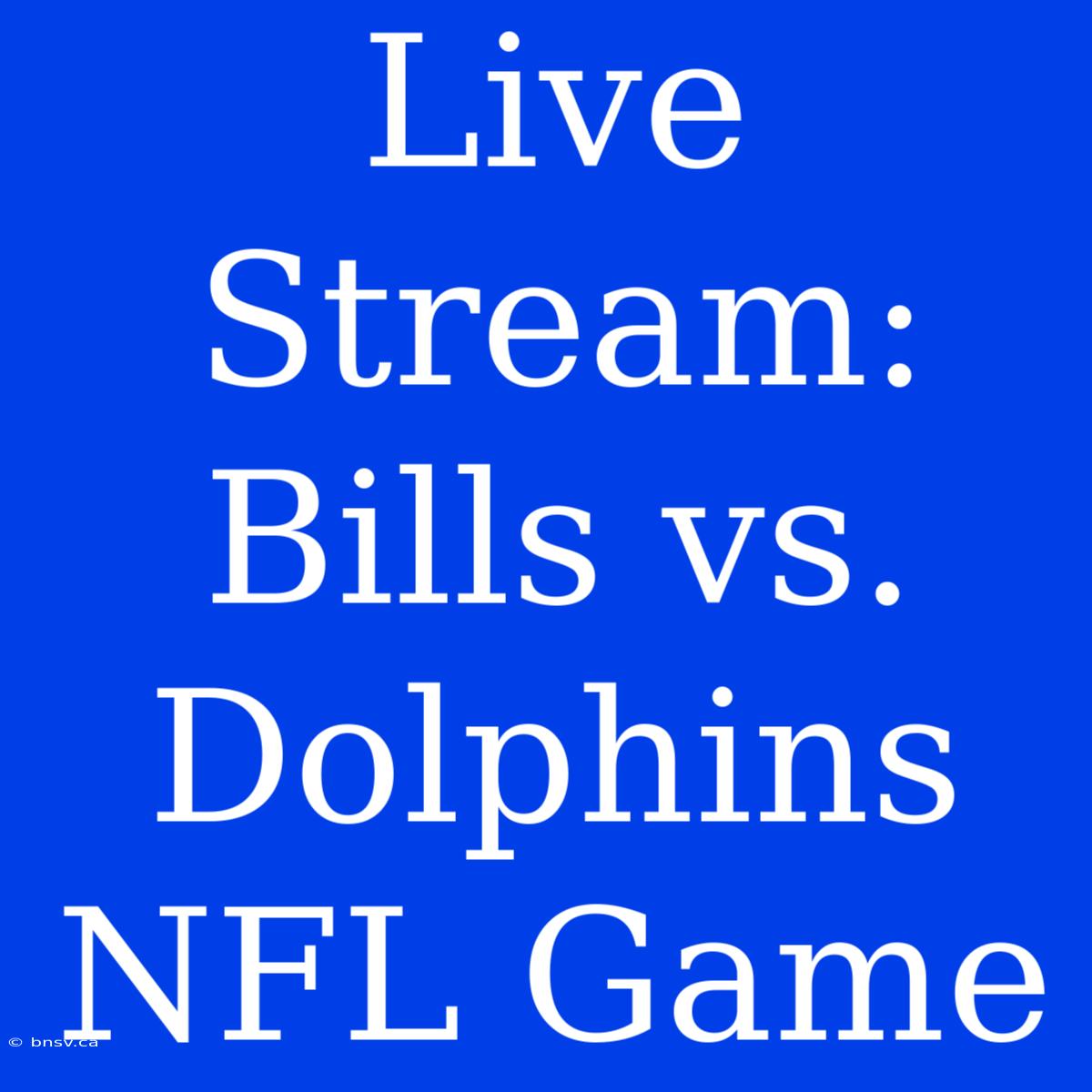 Live Stream: Bills Vs. Dolphins NFL Game