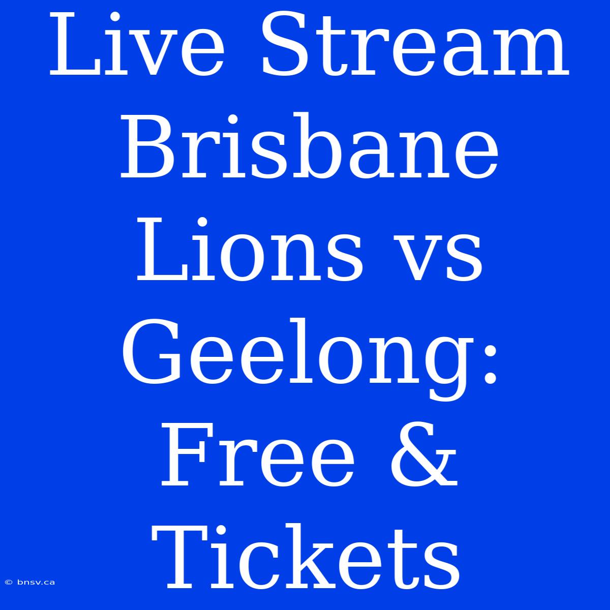 Live Stream Brisbane Lions Vs Geelong: Free & Tickets