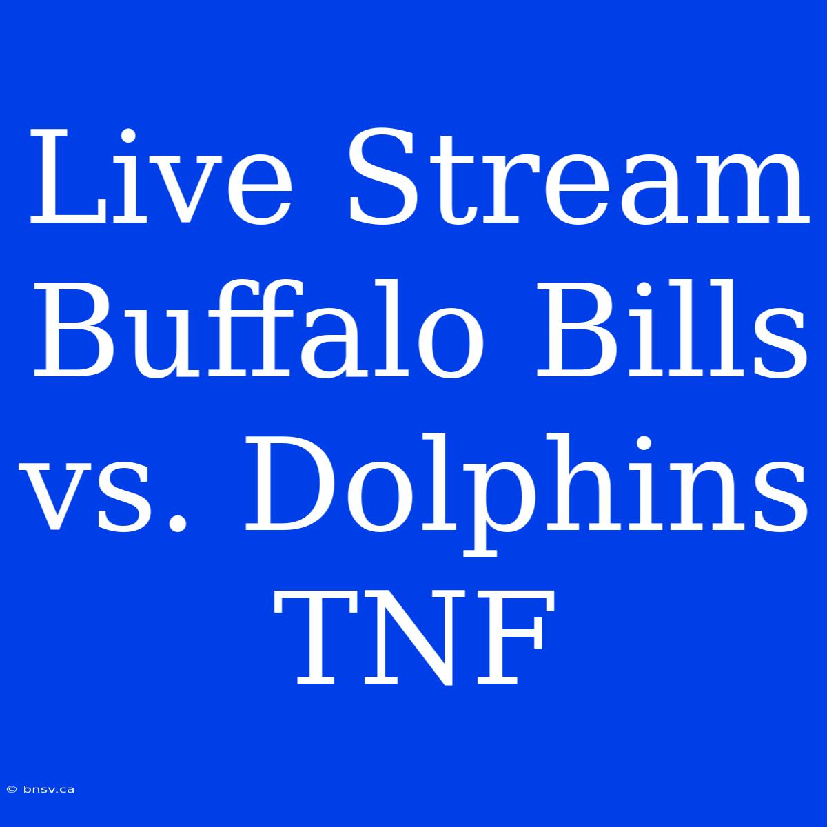 Live Stream Buffalo Bills Vs. Dolphins TNF