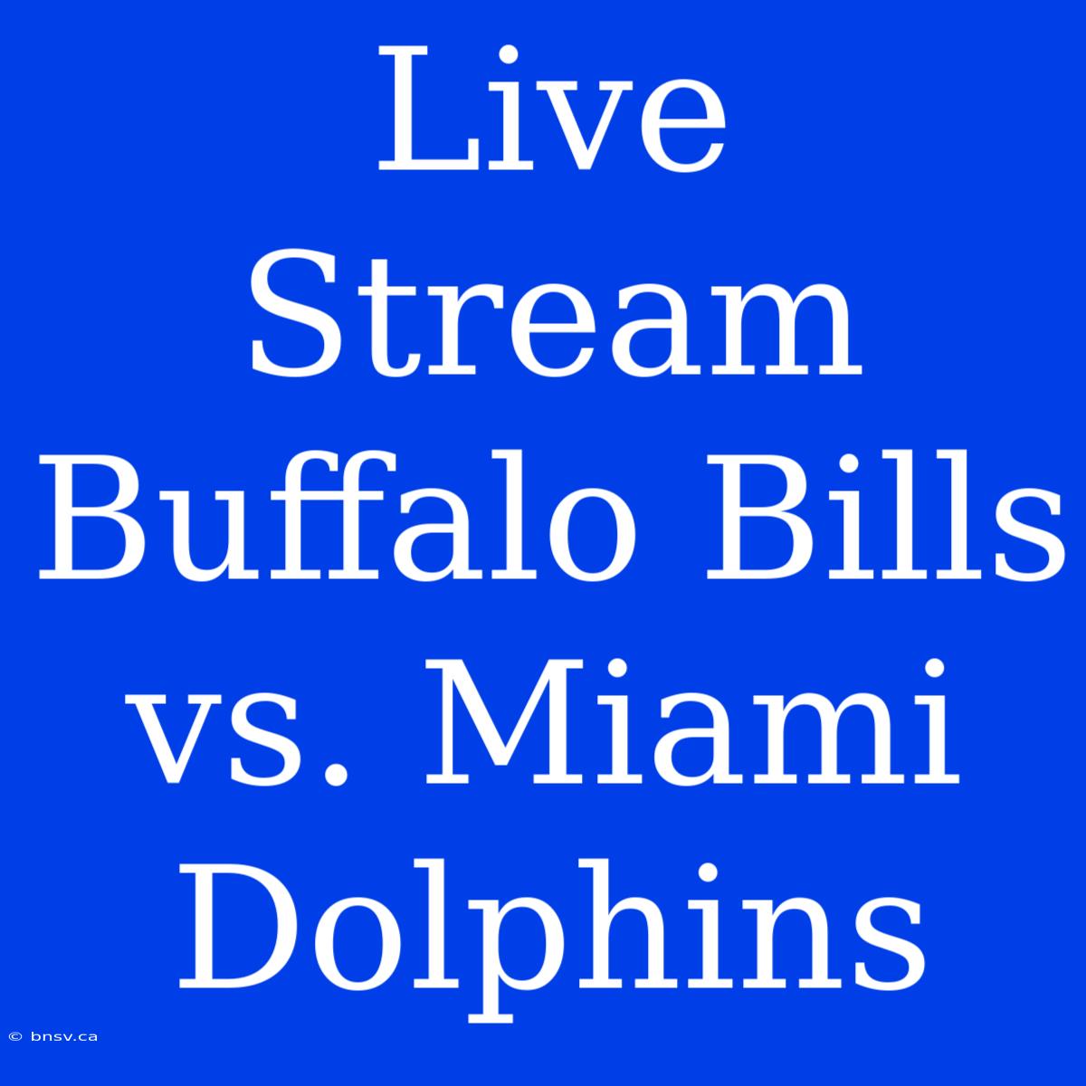 Live Stream Buffalo Bills Vs. Miami Dolphins