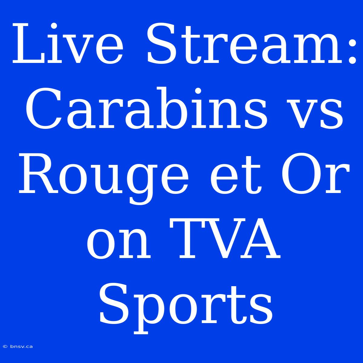 Live Stream: Carabins Vs Rouge Et Or On TVA Sports