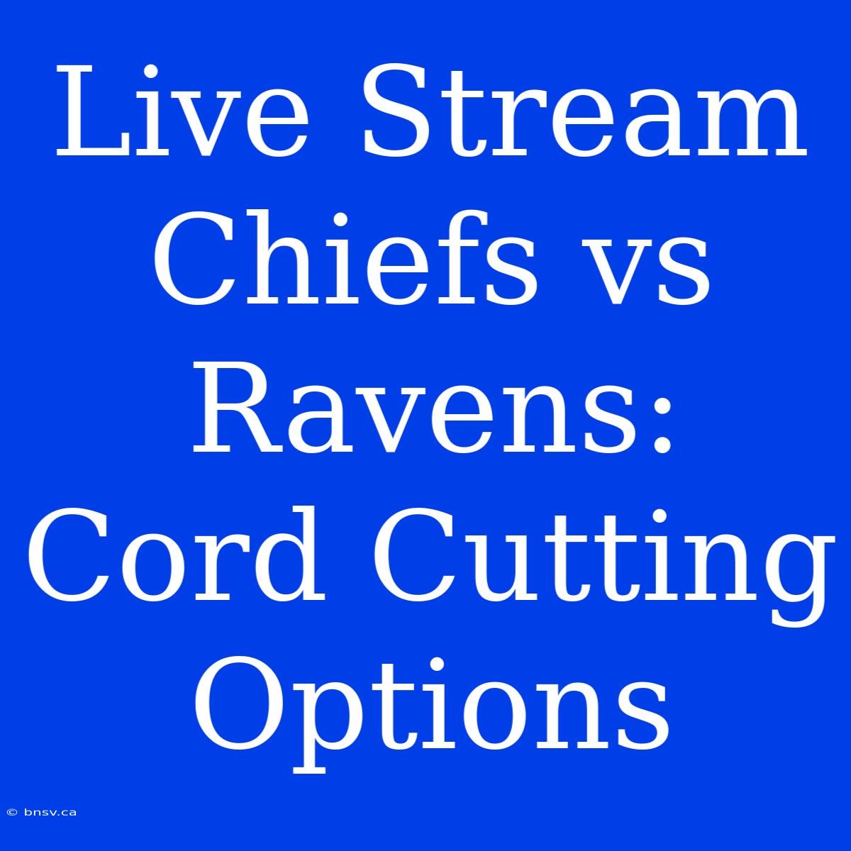 Live Stream Chiefs Vs Ravens: Cord Cutting Options