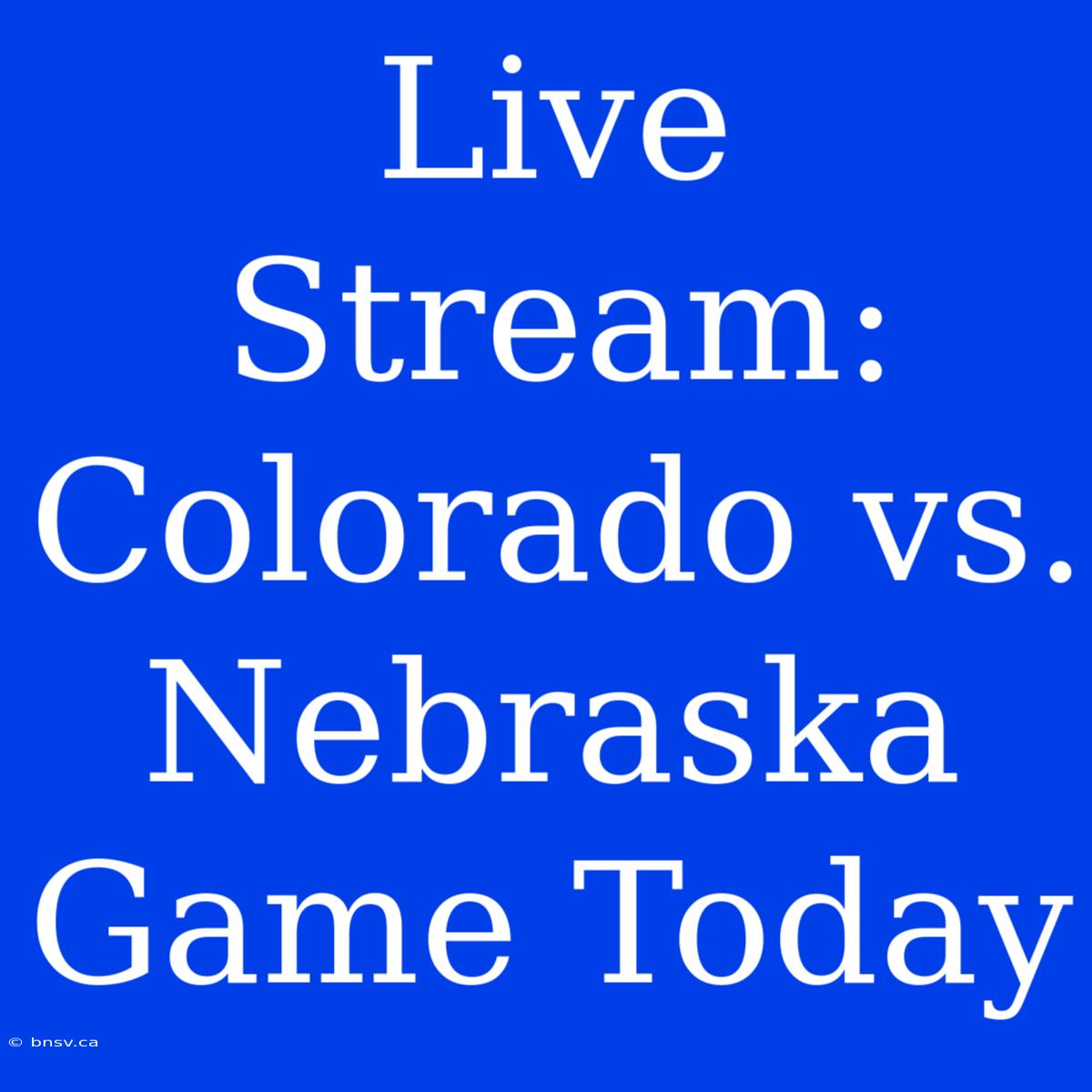 Live Stream: Colorado Vs. Nebraska Game Today