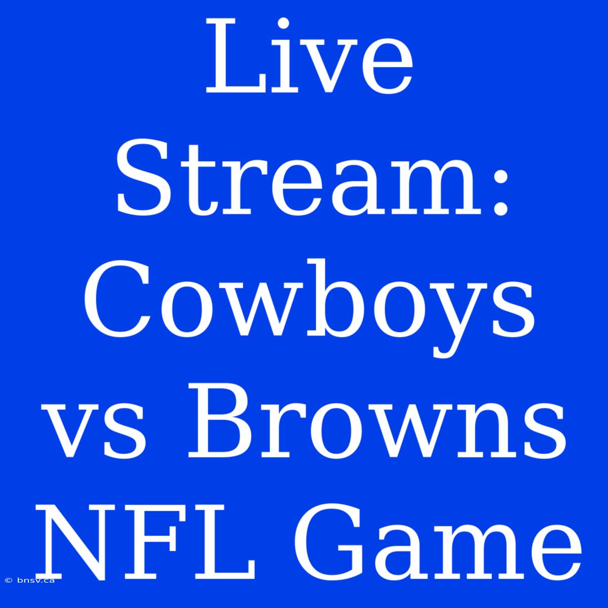 Live Stream: Cowboys Vs Browns NFL Game