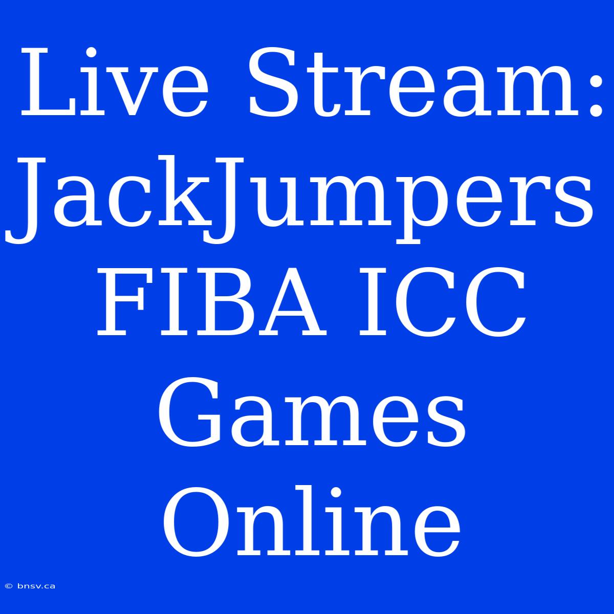 Live Stream: JackJumpers FIBA ICC Games Online