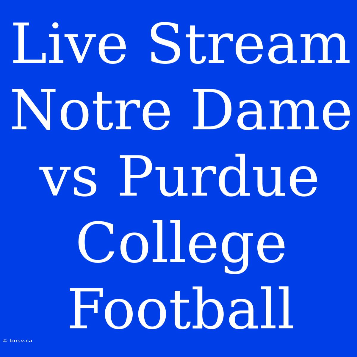 Live Stream Notre Dame Vs Purdue College Football