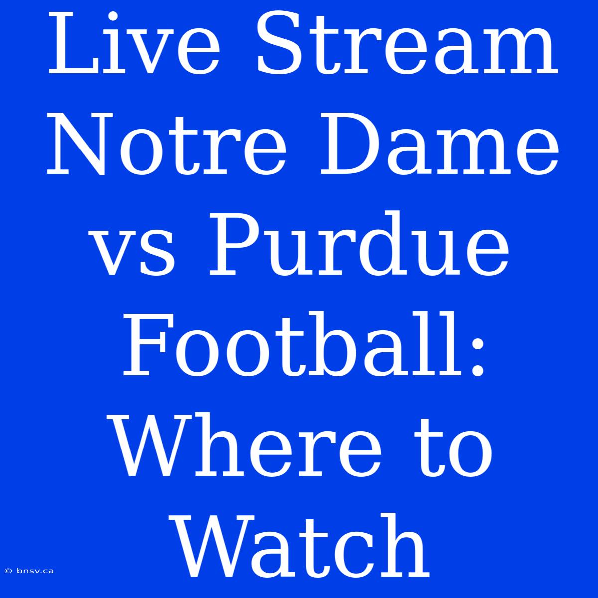 Live Stream Notre Dame Vs Purdue Football: Where To Watch