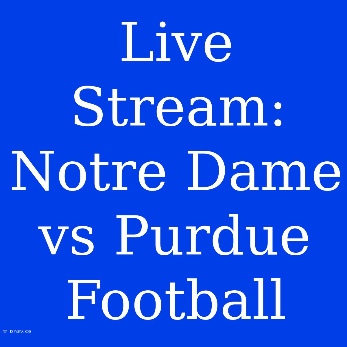 Live Stream: Notre Dame Vs Purdue Football