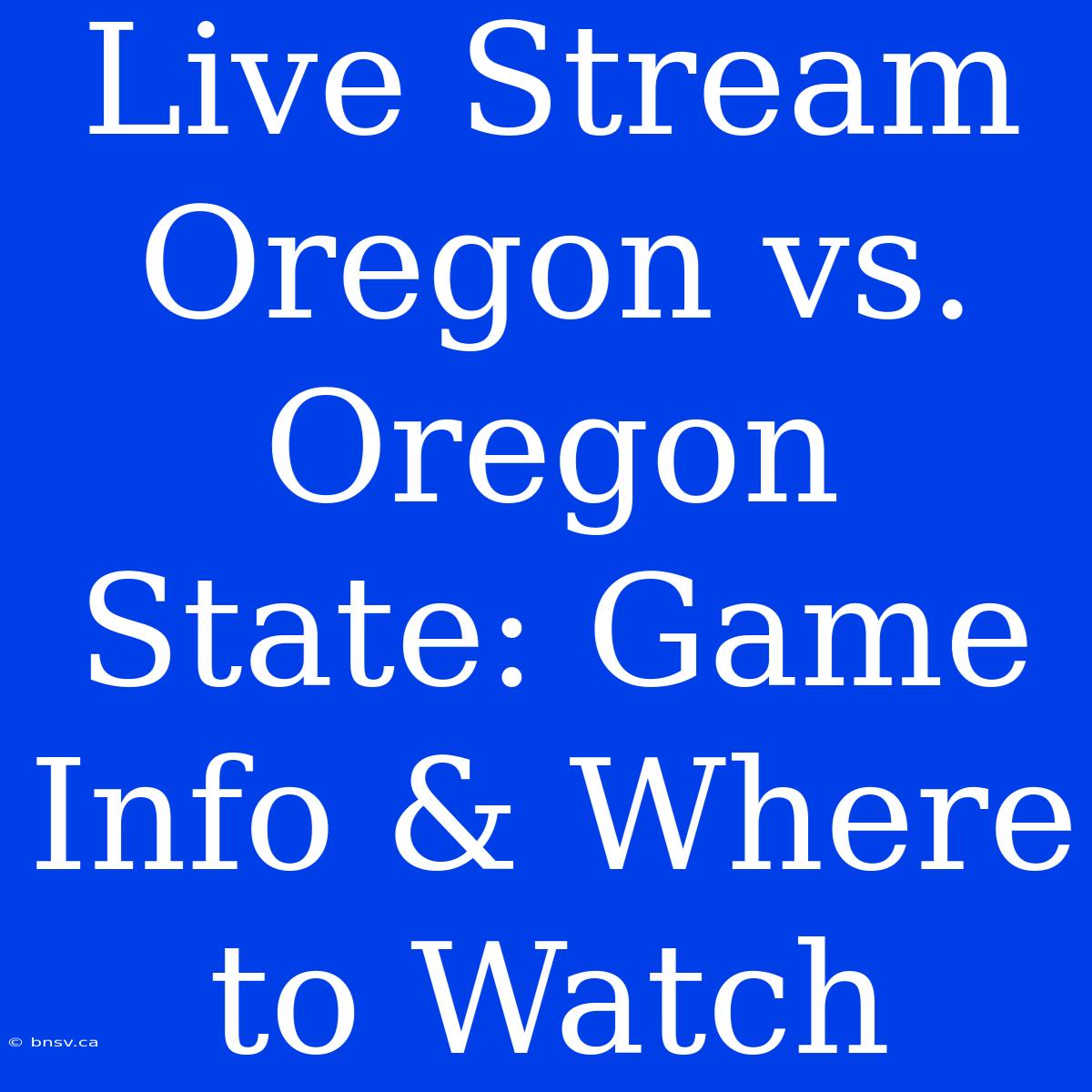 Live Stream Oregon Vs. Oregon State: Game Info & Where To Watch