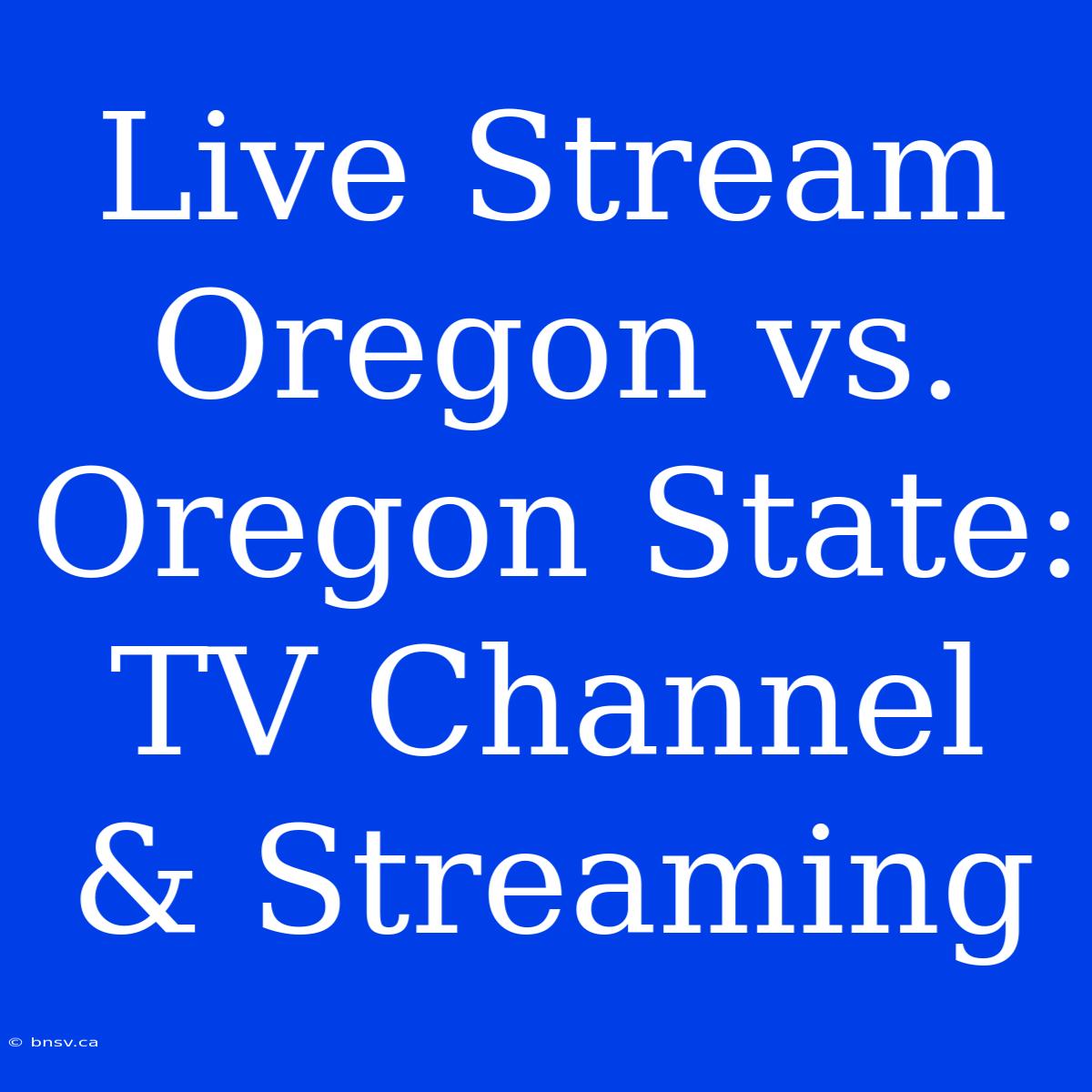 Live Stream Oregon Vs. Oregon State: TV Channel & Streaming