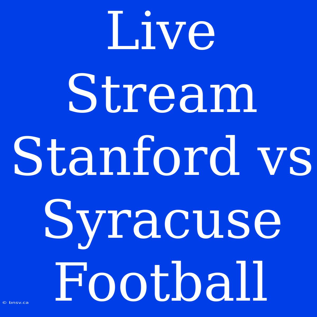 Live Stream Stanford Vs Syracuse Football