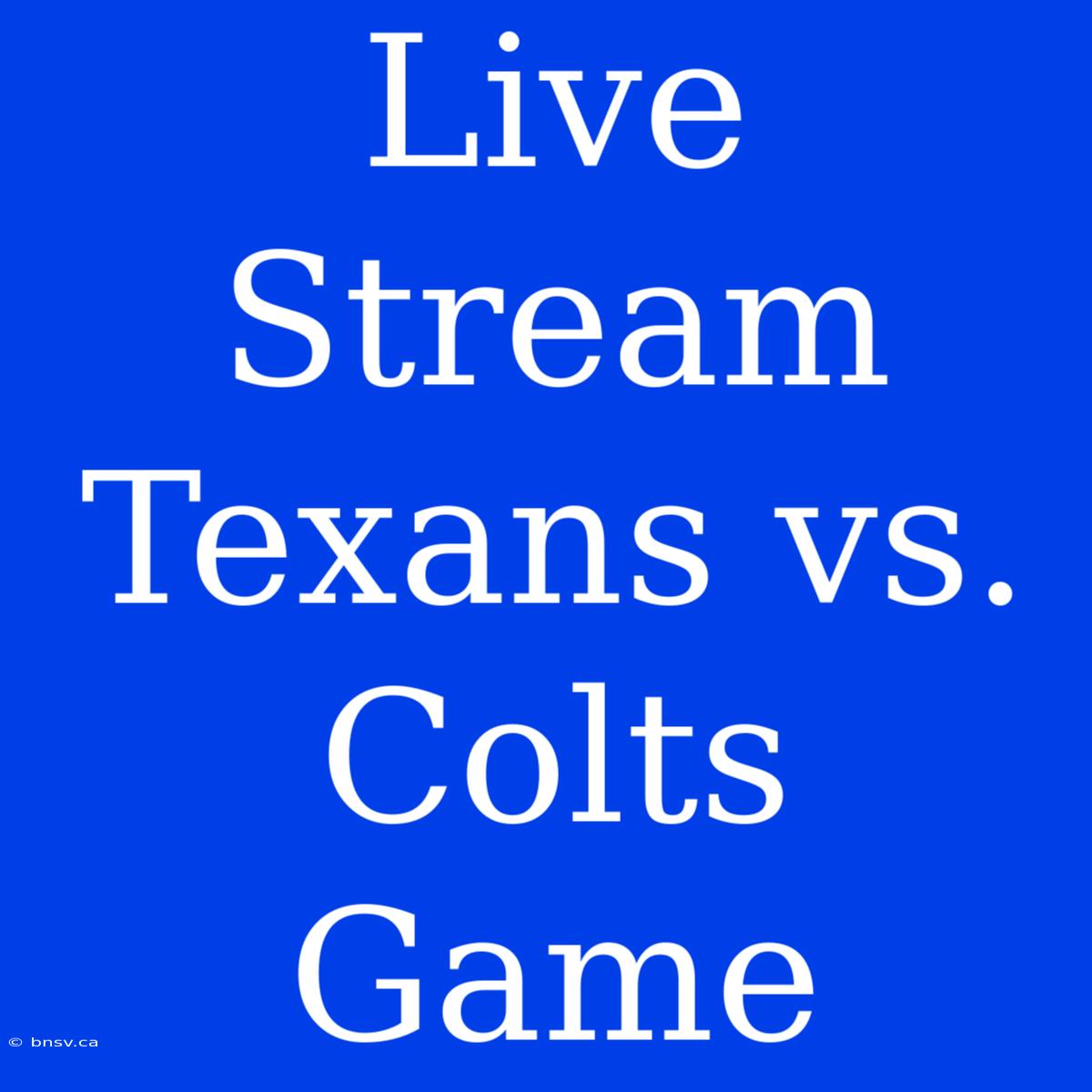 Live Stream Texans Vs. Colts Game