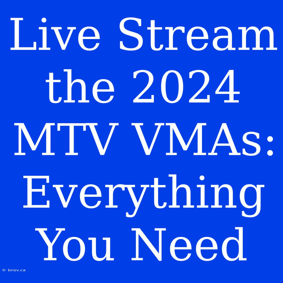 Live Stream The 2024 MTV VMAs: Everything You Need