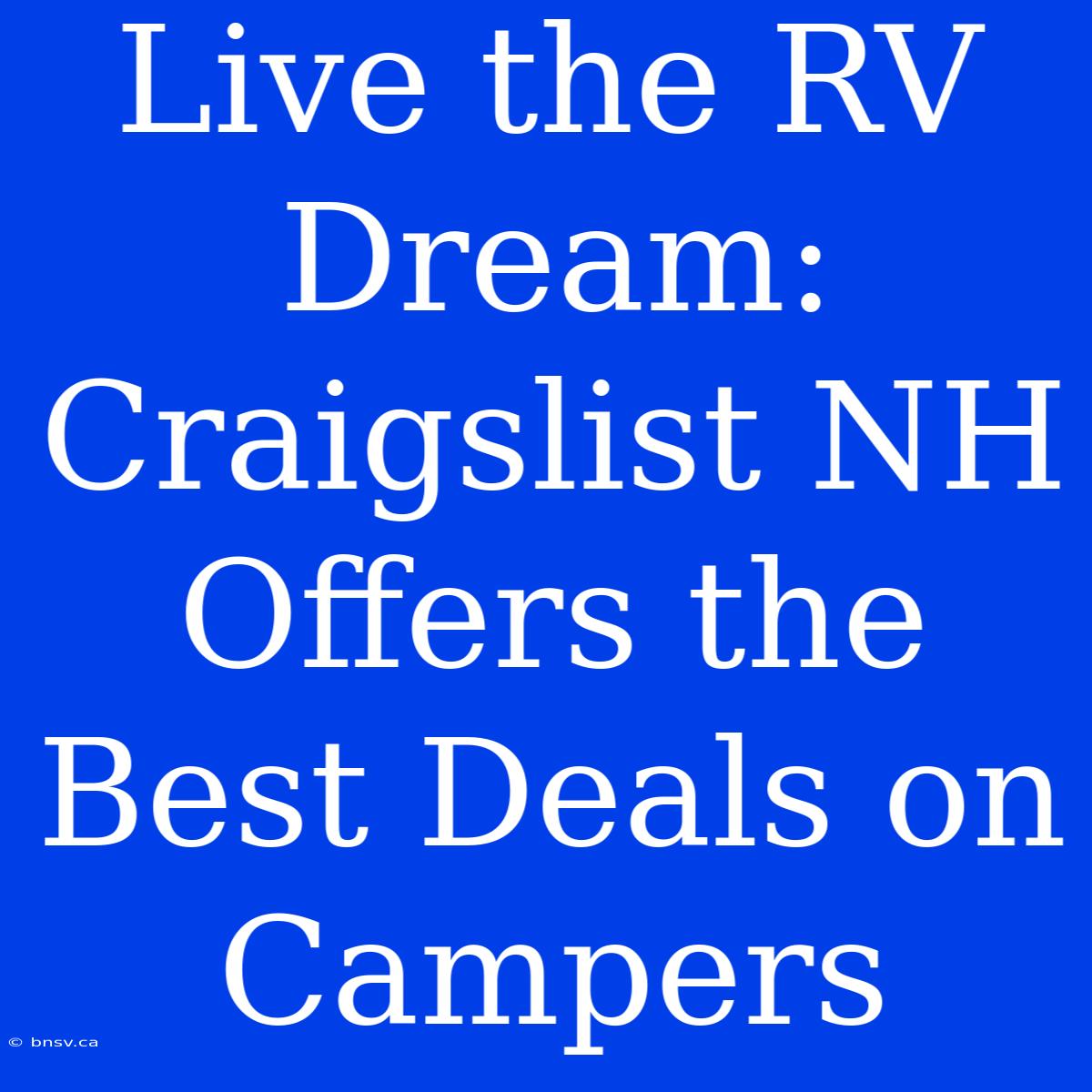 Live The RV Dream: Craigslist NH Offers The Best Deals On Campers