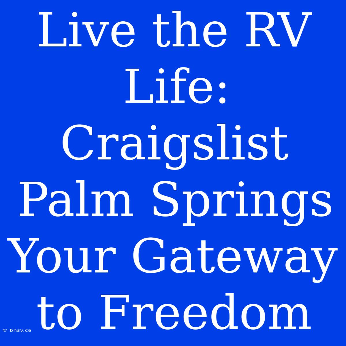 Live The RV Life: Craigslist Palm Springs Your Gateway To Freedom