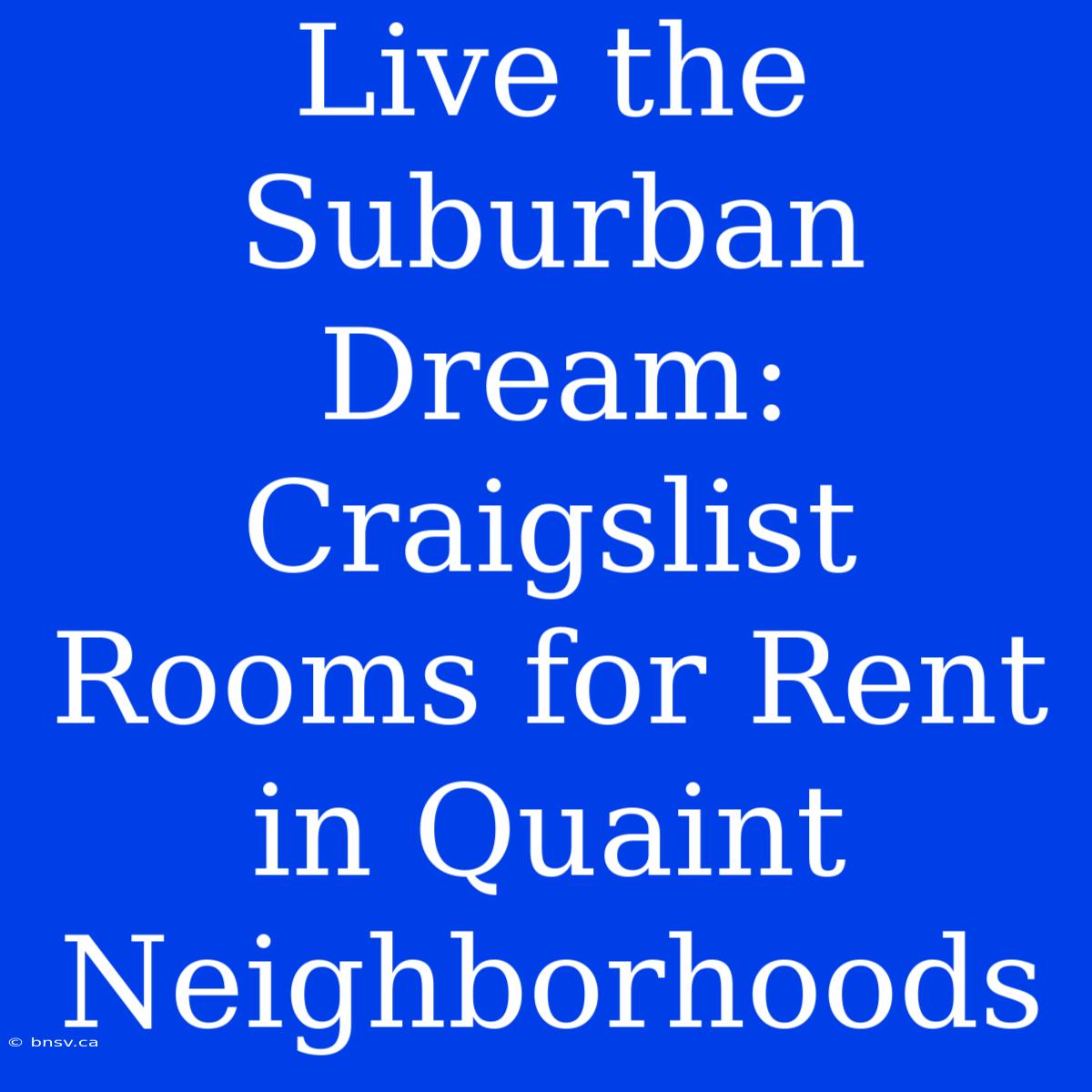 Live The Suburban Dream: Craigslist Rooms For Rent In Quaint Neighborhoods