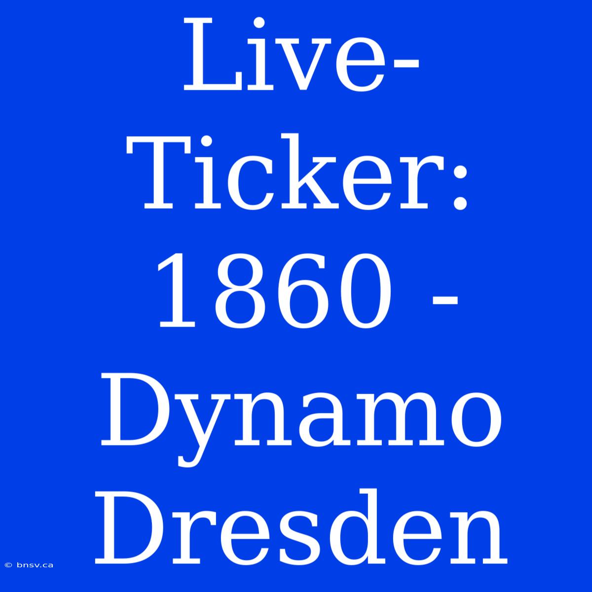 Live-Ticker: 1860 - Dynamo Dresden