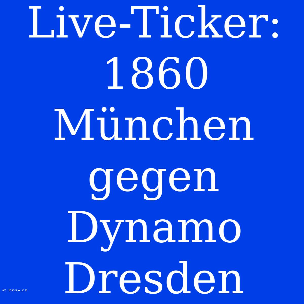 Live-Ticker: 1860 München Gegen Dynamo Dresden