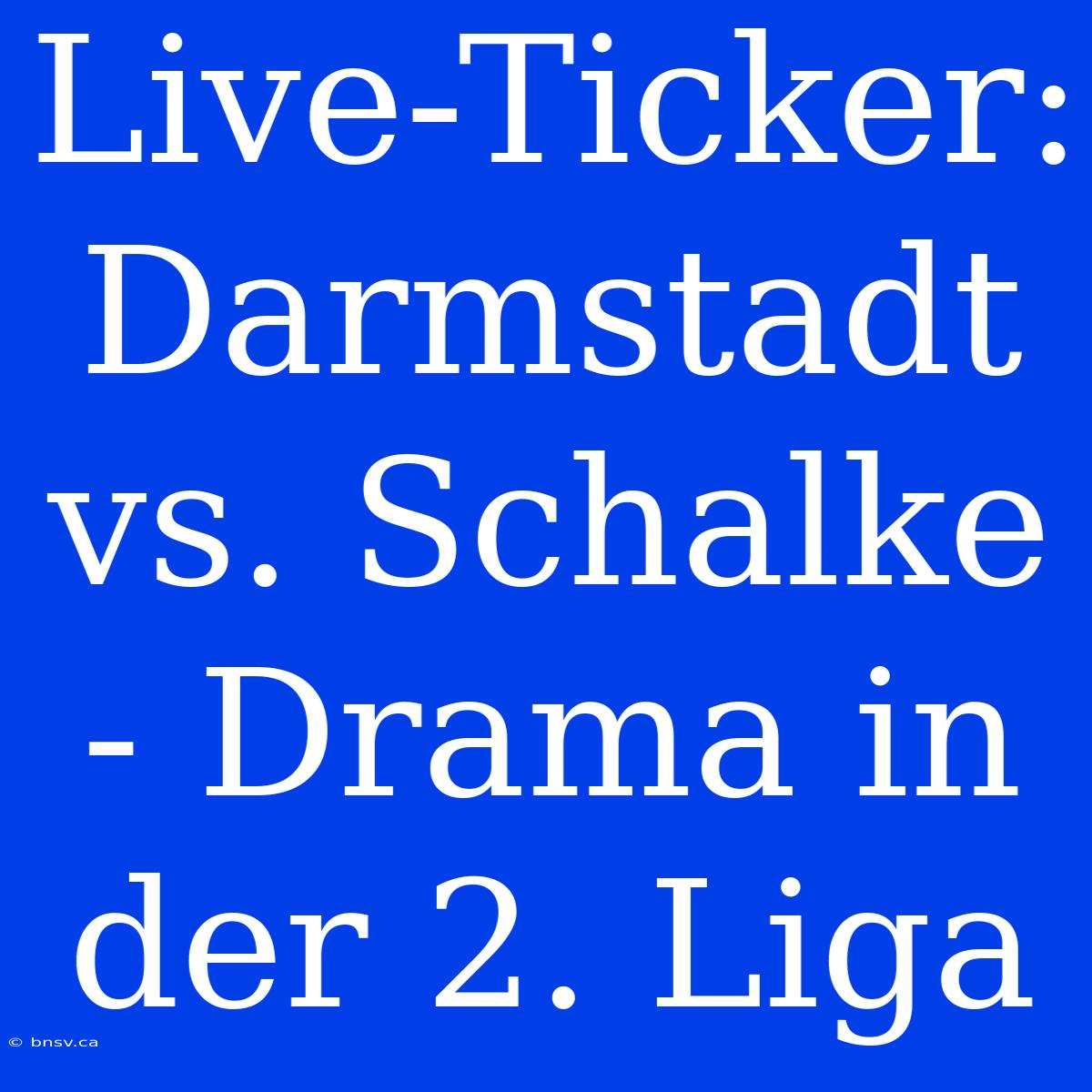 Live-Ticker: Darmstadt Vs. Schalke - Drama In Der 2. Liga