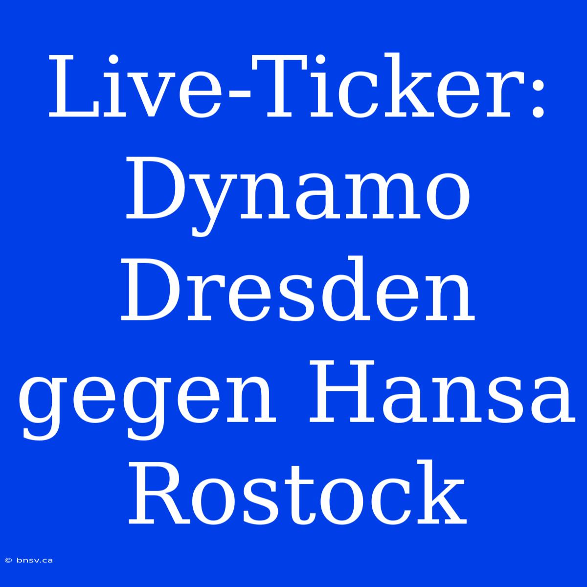 Live-Ticker: Dynamo Dresden Gegen Hansa Rostock