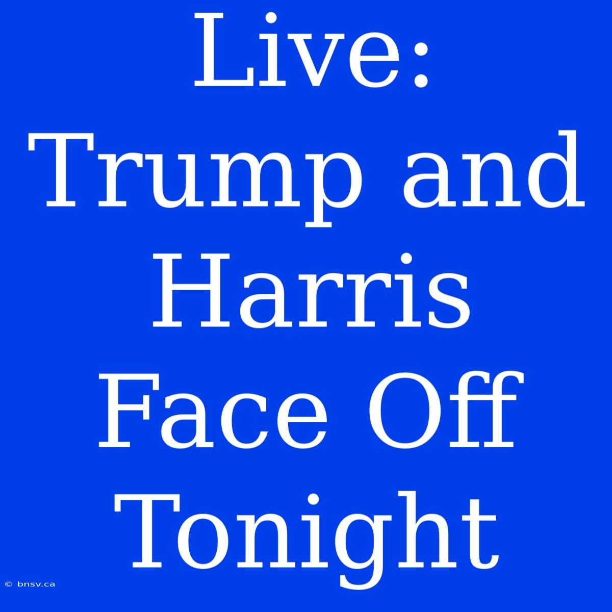 Live: Trump And Harris Face Off Tonight