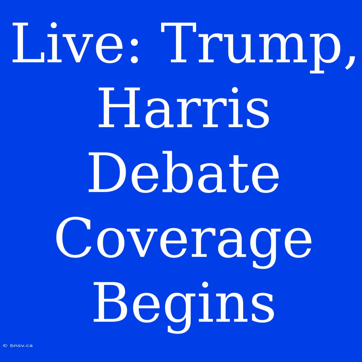 Live: Trump, Harris Debate Coverage Begins