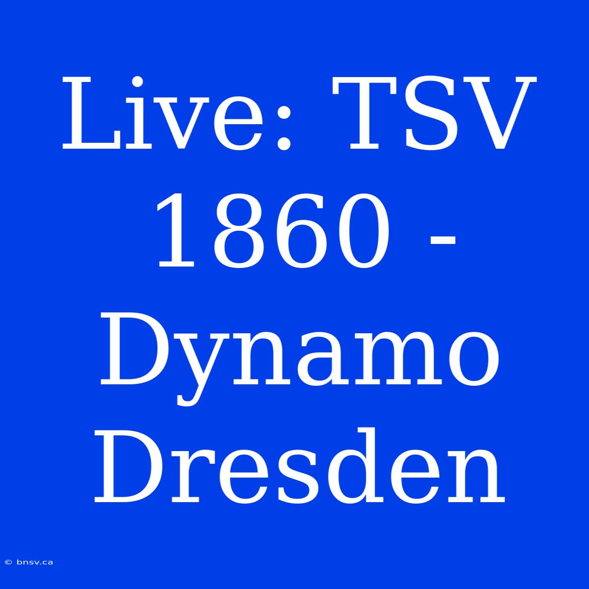 Live: TSV 1860 - Dynamo Dresden