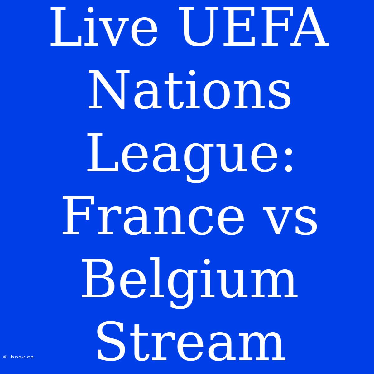 Live UEFA Nations League: France Vs Belgium Stream