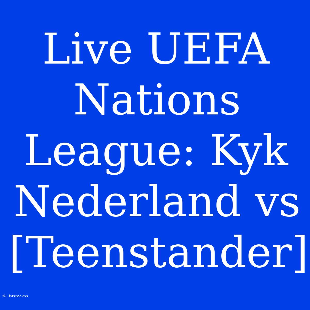 Live UEFA Nations League: Kyk Nederland Vs [Teenstander]