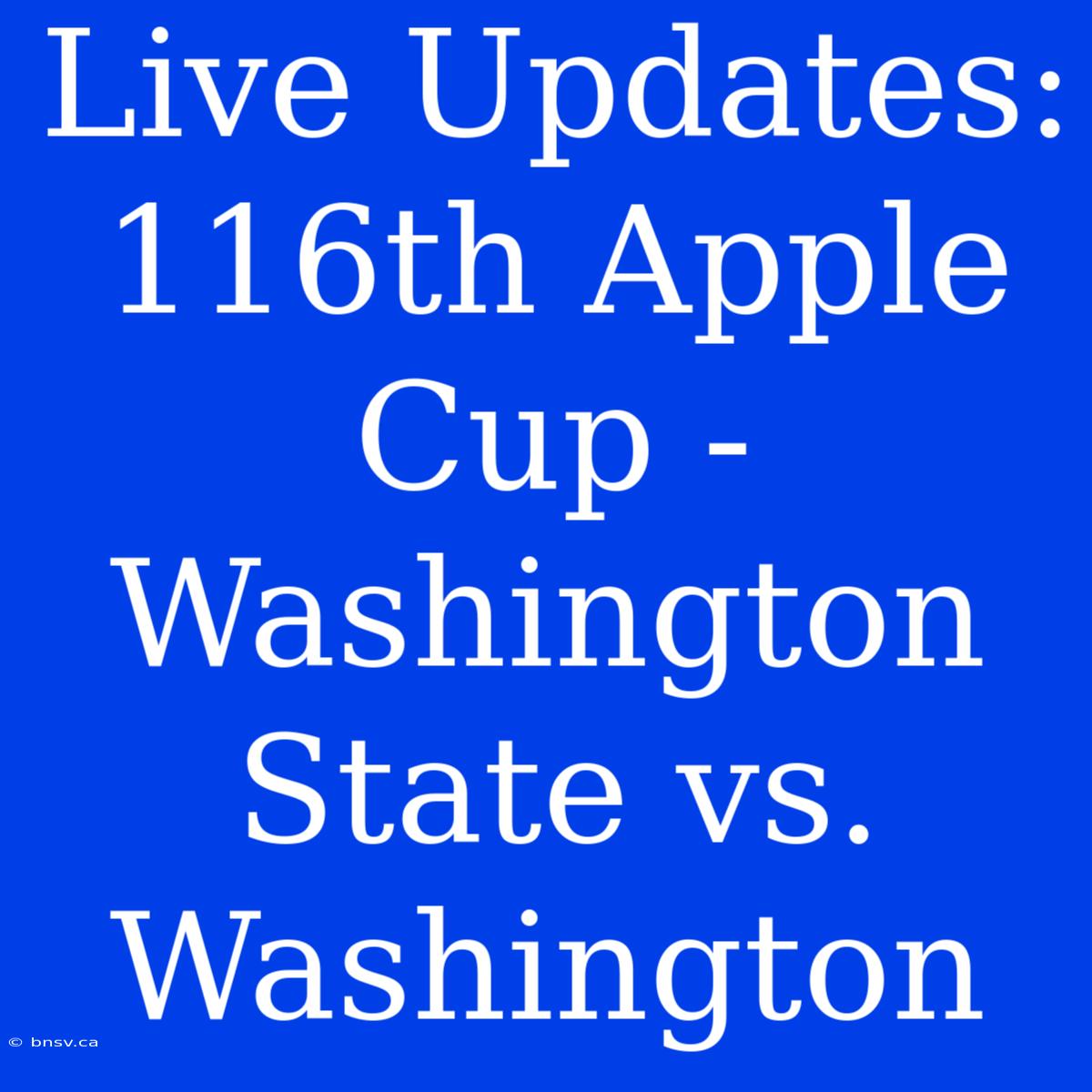 Live Updates: 116th Apple Cup - Washington State Vs. Washington