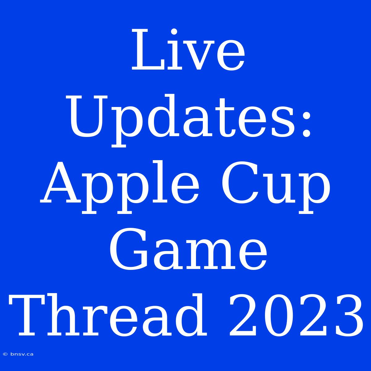 Live Updates: Apple Cup Game Thread 2023