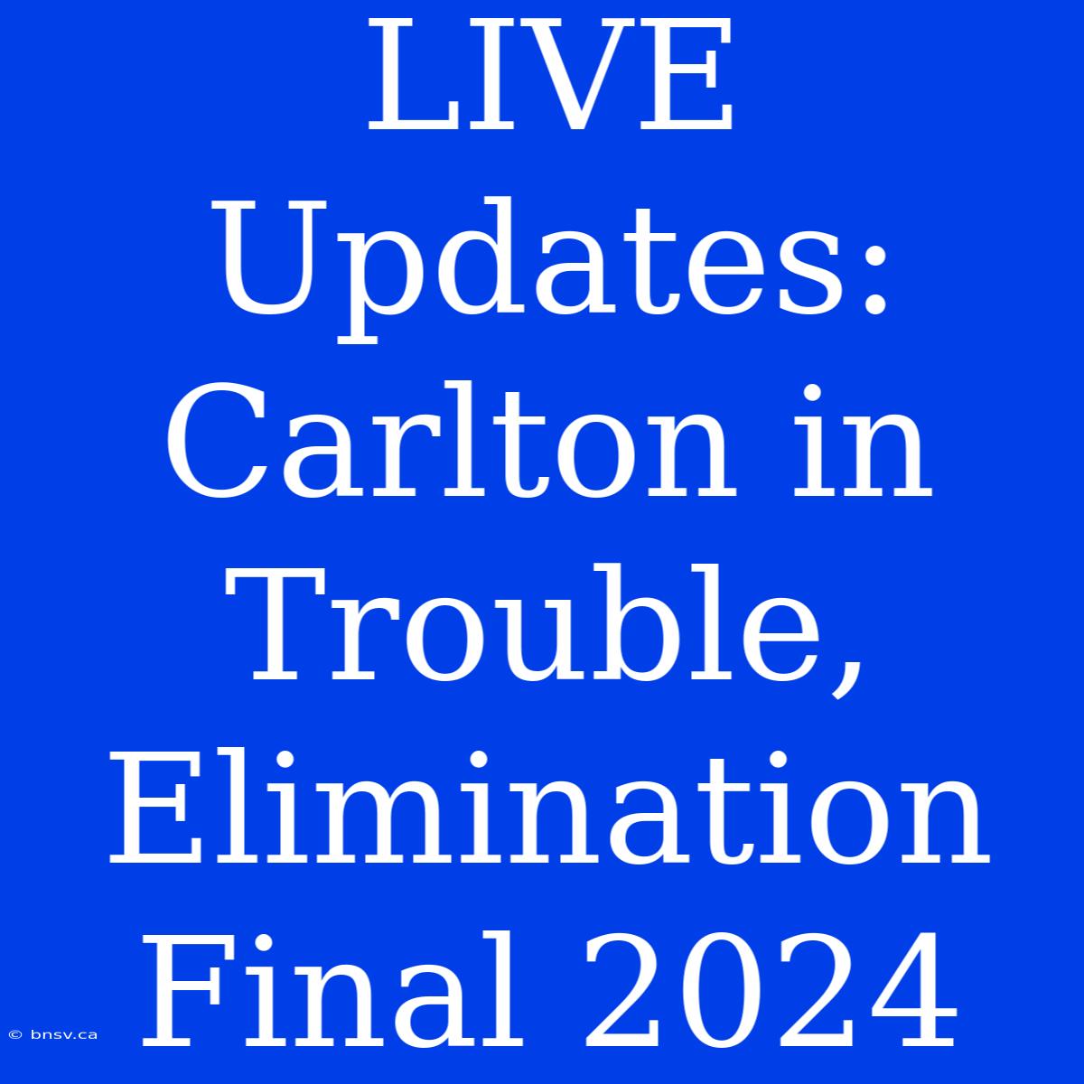 LIVE Updates: Carlton In Trouble, Elimination Final 2024