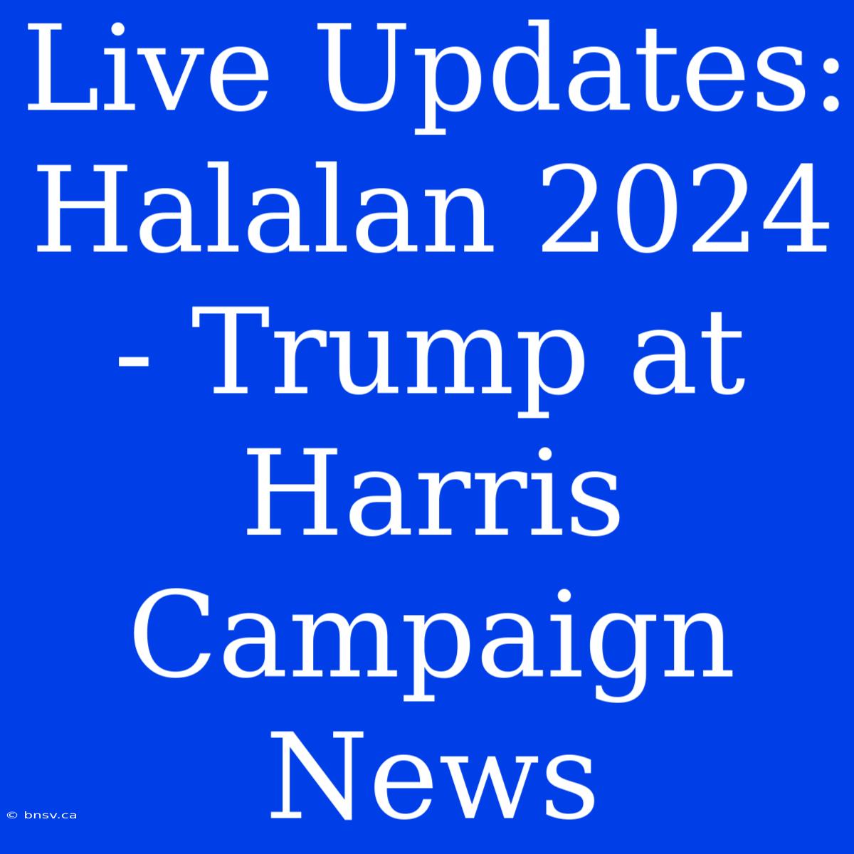 Live Updates: Halalan 2024 - Trump At Harris Campaign News