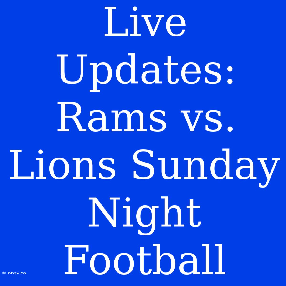 Live Updates: Rams Vs. Lions Sunday Night Football