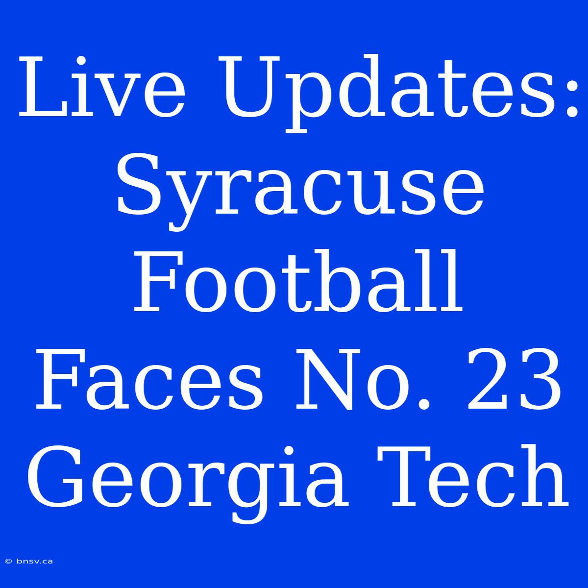 Live Updates: Syracuse Football Faces No. 23 Georgia Tech