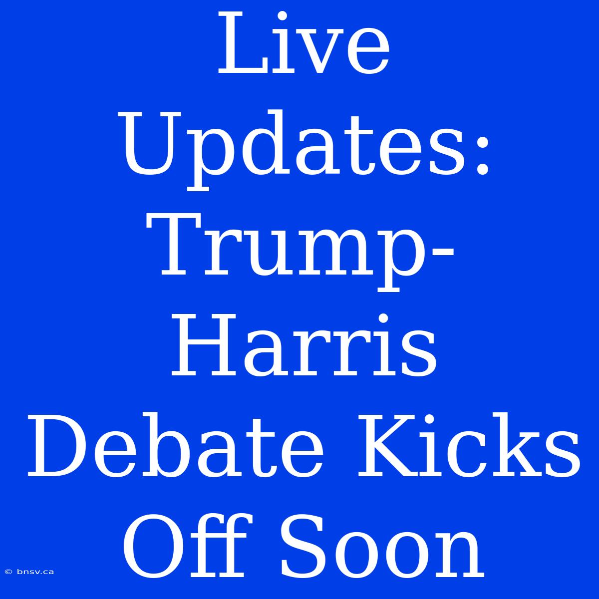 Live Updates: Trump-Harris Debate Kicks Off Soon