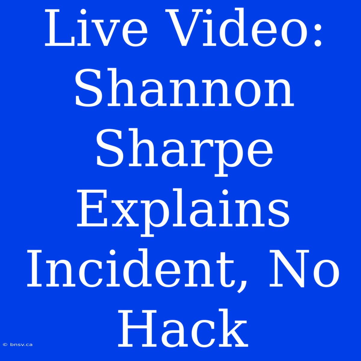 Live Video: Shannon Sharpe Explains Incident, No Hack