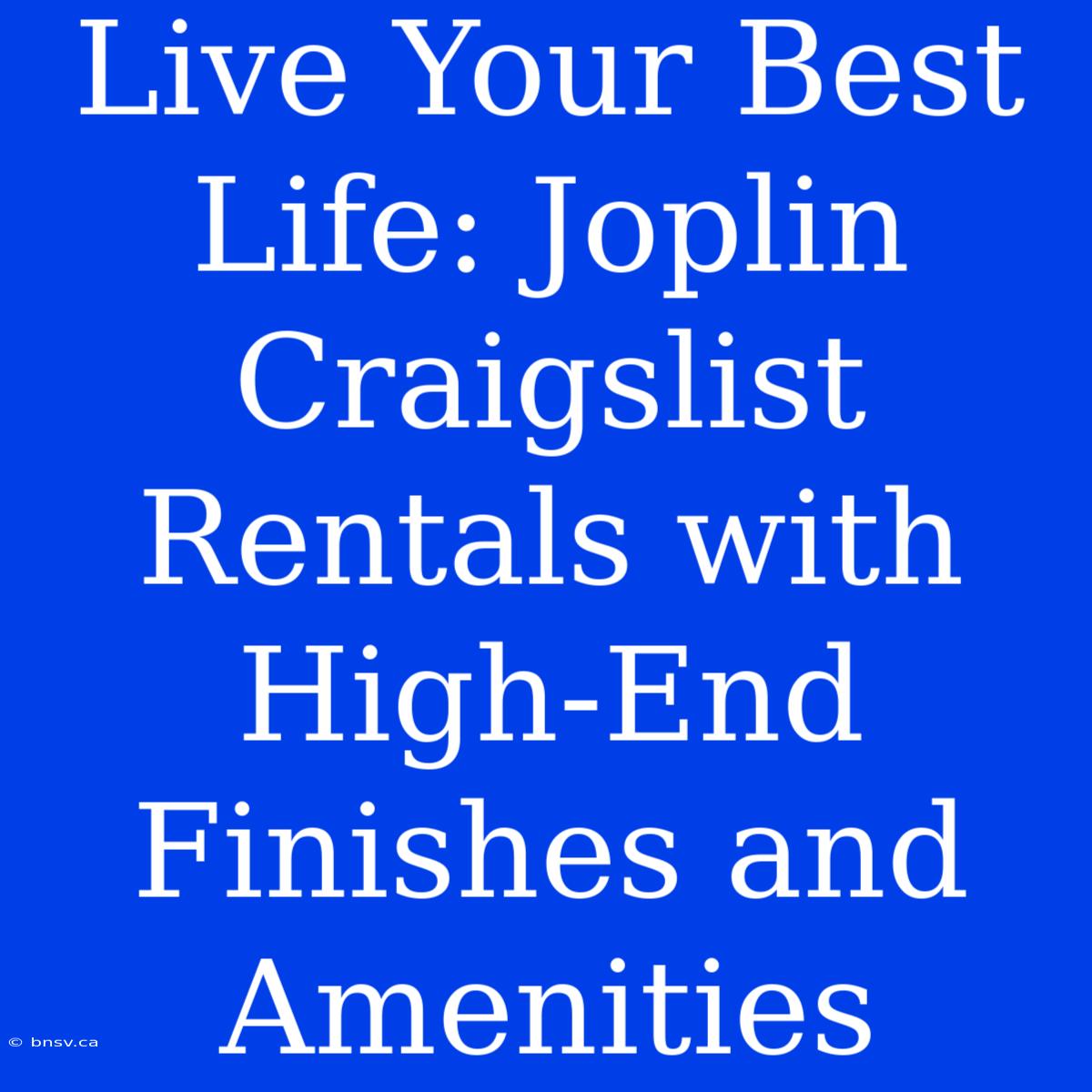 Live Your Best Life: Joplin Craigslist Rentals With High-End Finishes And Amenities