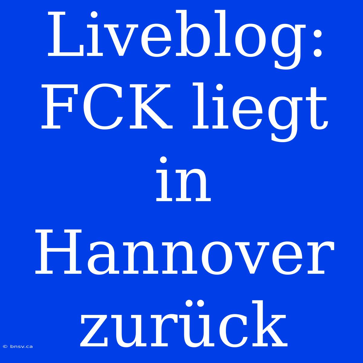 Liveblog: FCK Liegt In Hannover Zurück