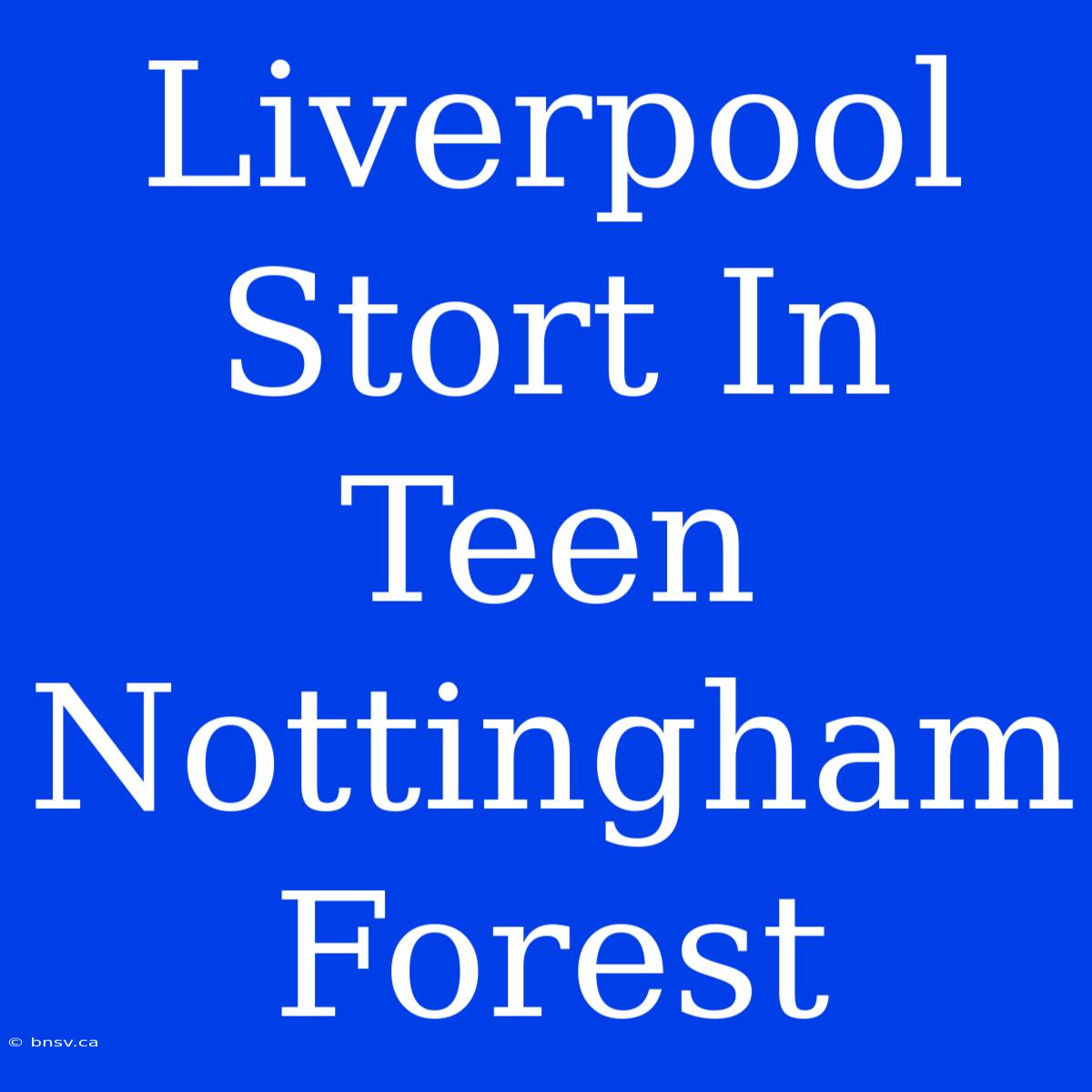 Liverpool Stort In Teen Nottingham Forest