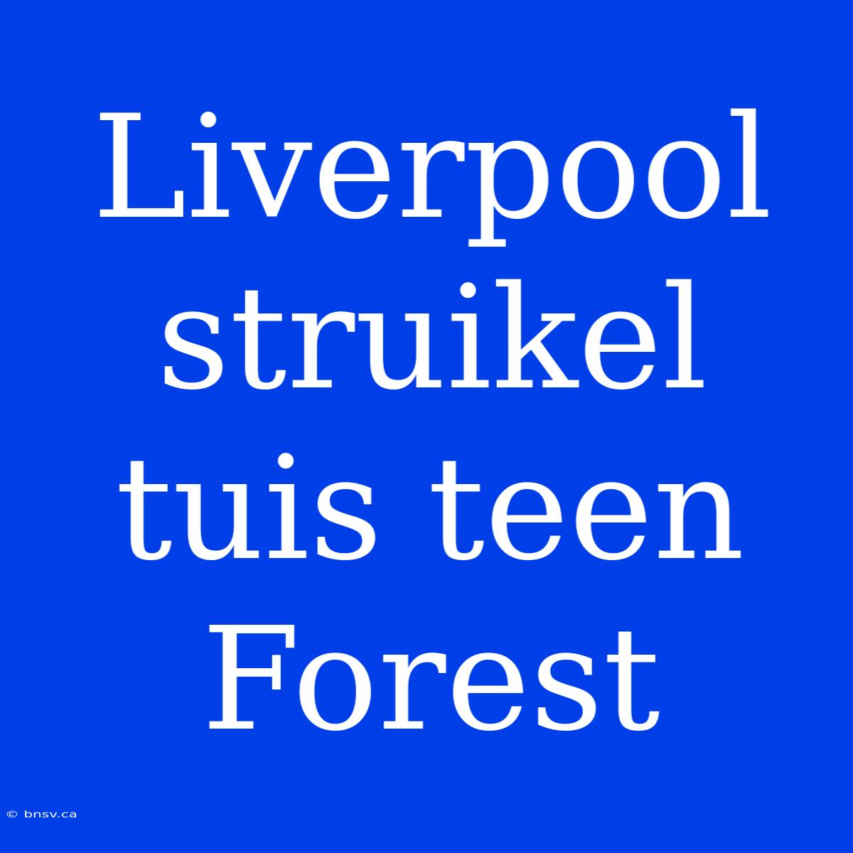 Liverpool Struikel Tuis Teen Forest